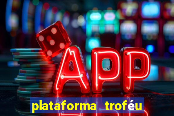 plataforma troféu bet é confiável