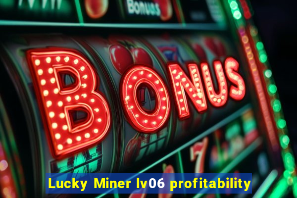 Lucky Miner lv06 profitability