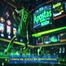 roleta de times da libertadores