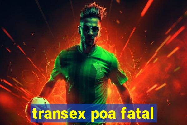 transex poa fatal