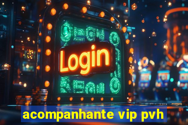 acompanhante vip pvh