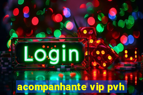 acompanhante vip pvh