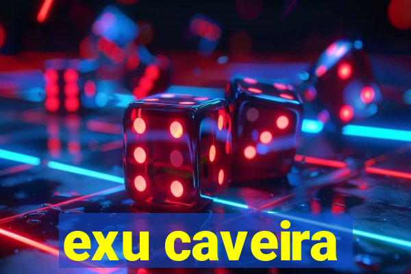 exu caveira