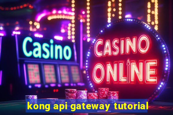 kong api gateway tutorial