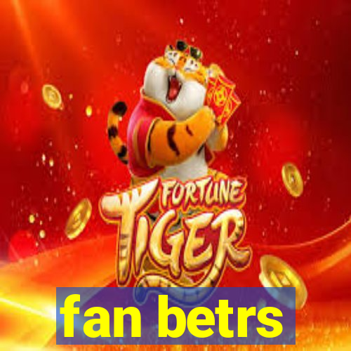 fan betrs