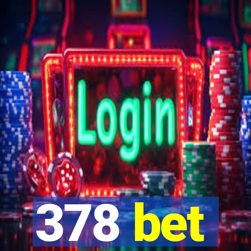 378 bet