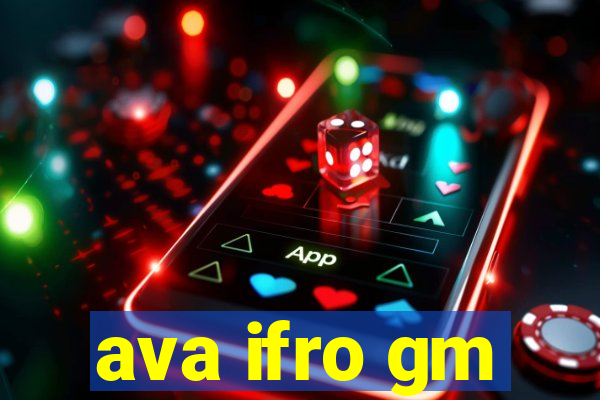 ava ifro gm