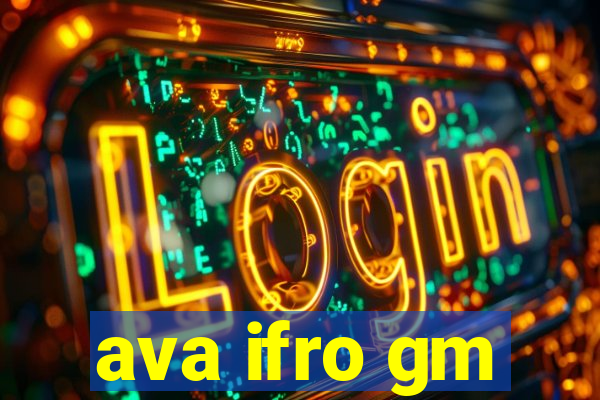 ava ifro gm