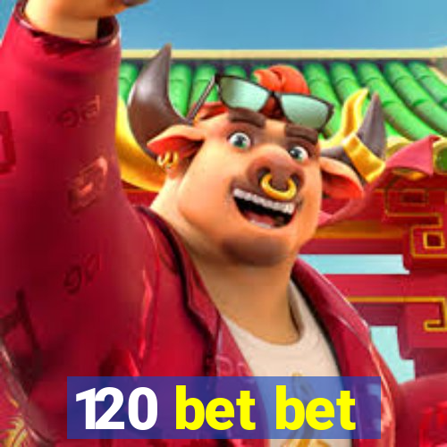 120 bet bet