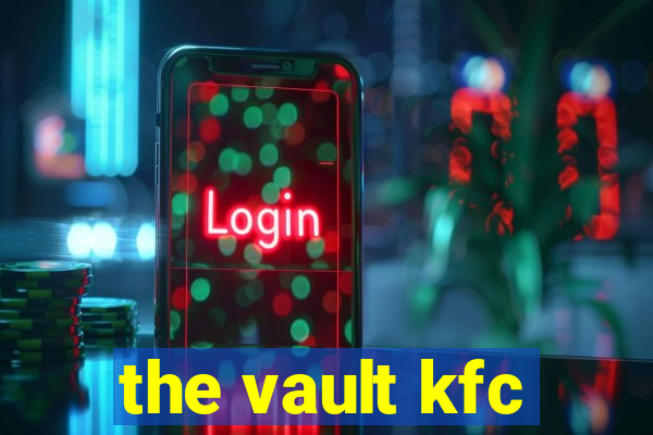 the vault kfc