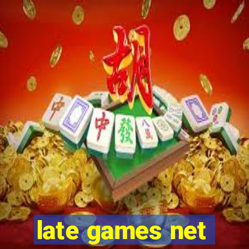 late games net