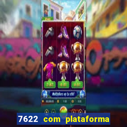 7622 com plataforma de jogos