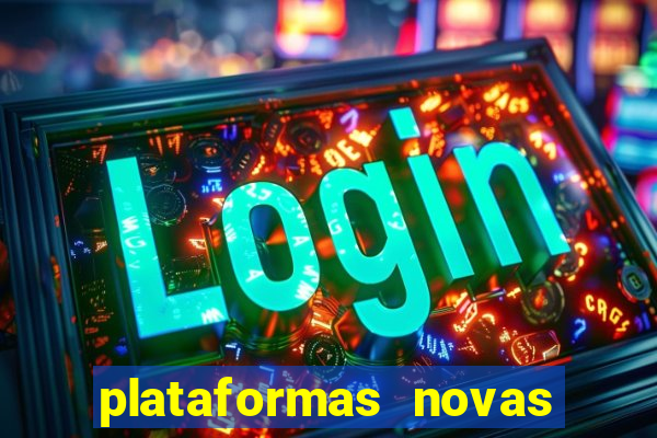 plataformas novas do tigrinho