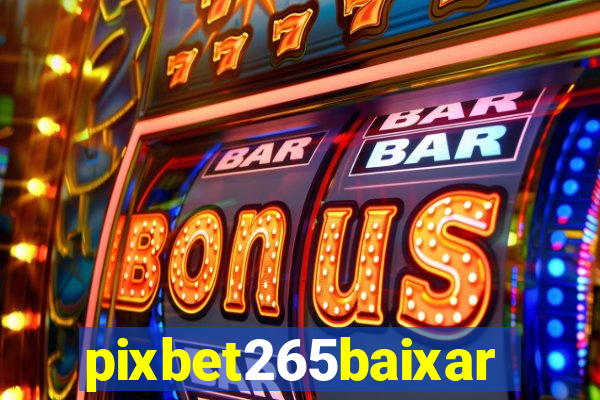 pixbet265baixar