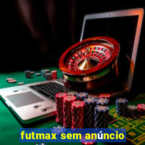 futmax sem anúncio