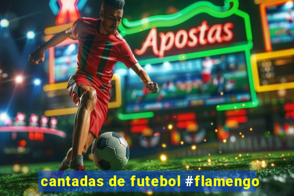 cantadas de futebol #flamengo