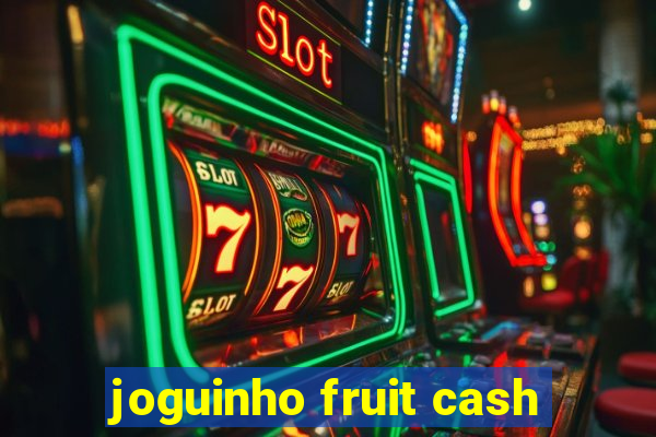 joguinho fruit cash