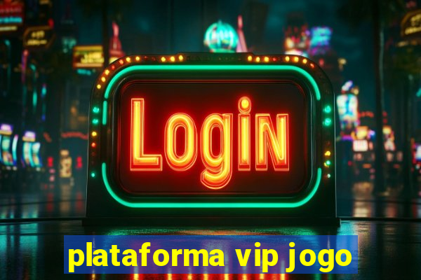 plataforma vip jogo