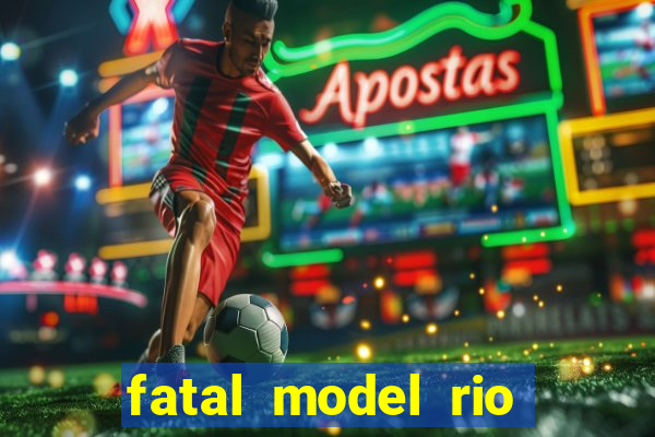 fatal model rio claro sp