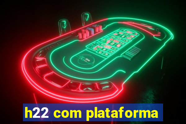 h22 com plataforma