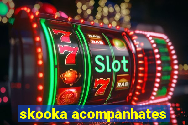 skooka acompanhates