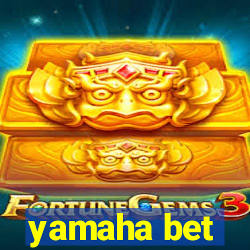 yamaha bet