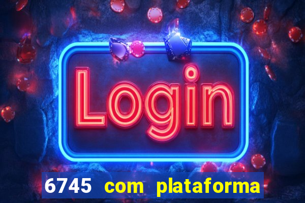 6745 com plataforma de jogos