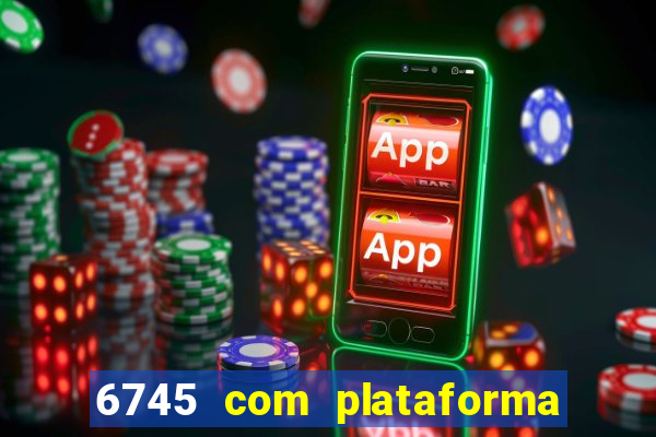 6745 com plataforma de jogos