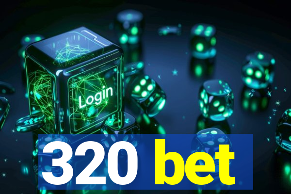 320 bet