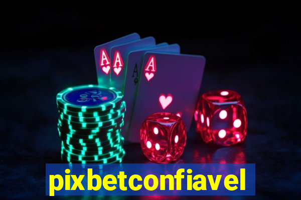 pixbetconfiavel