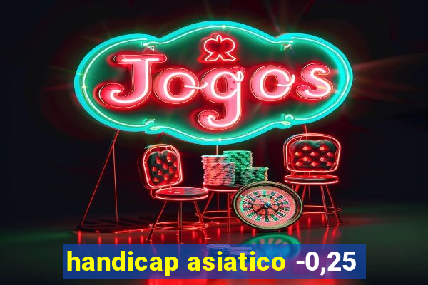 handicap asiatico -0,25