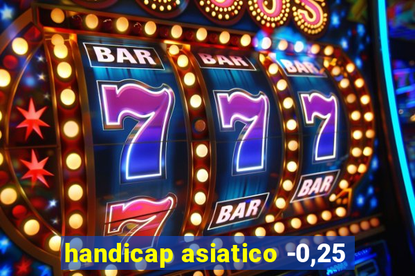 handicap asiatico -0,25