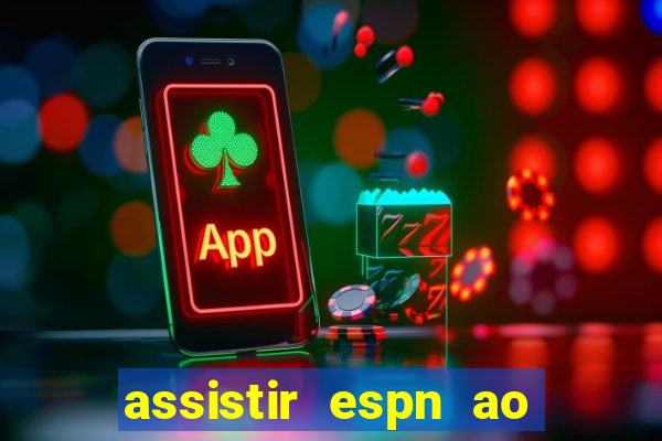 assistir espn ao vivo multicanais