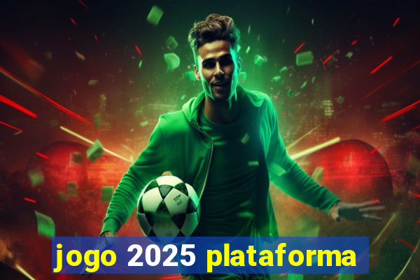 jogo 2025 plataforma