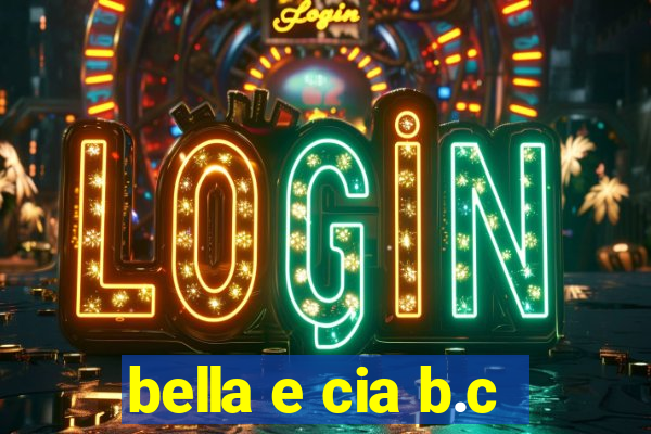 bella e cia b.c