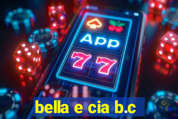 bella e cia b.c