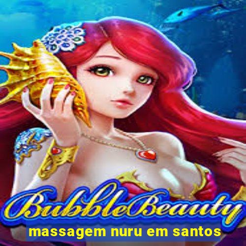 massagem nuru em santos