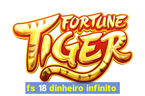 fs 18 dinheiro infinito