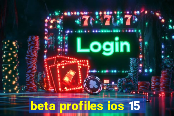 beta profiles ios 15