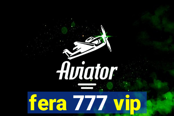 fera 777 vip