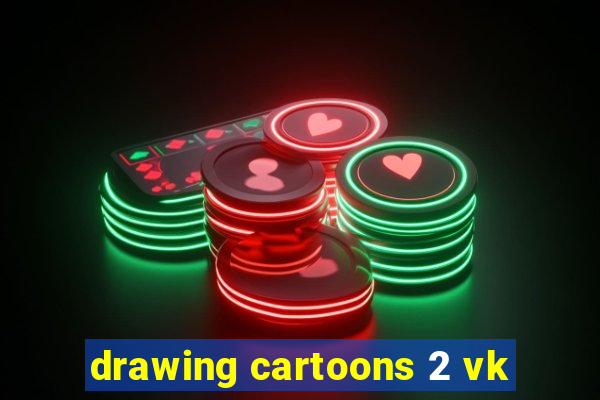 drawing cartoons 2 vk