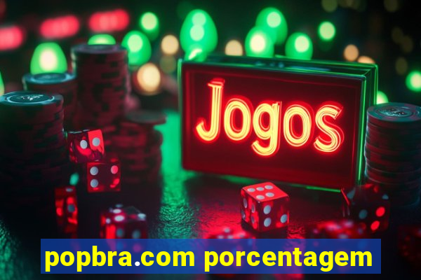 popbra.com porcentagem