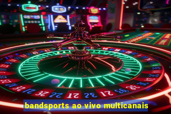 bandsports ao vivo multicanais