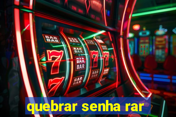 quebrar senha rar