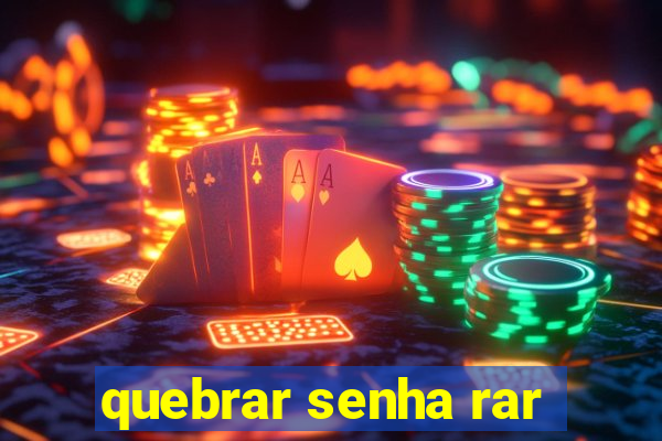 quebrar senha rar