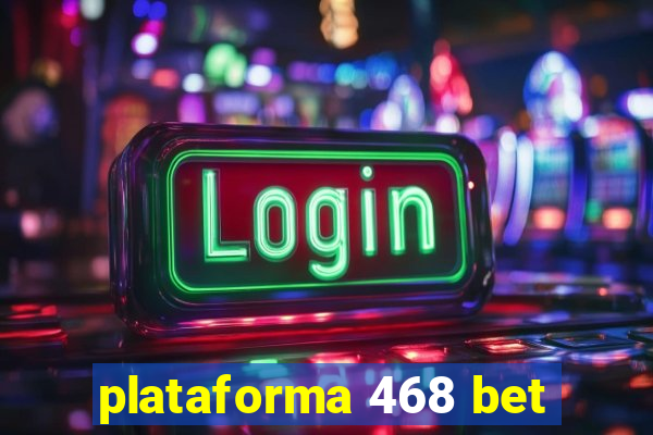 plataforma 468 bet