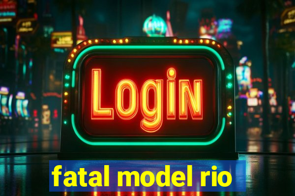 fatal model rio