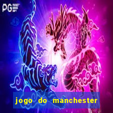 jogo do manchester united ao vivo futemax