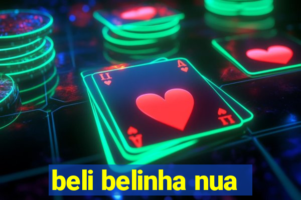 beli belinha nua