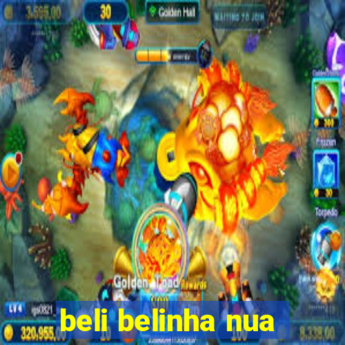 beli belinha nua